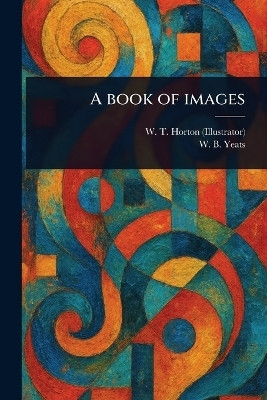 A Book of Images(English, Paperback, Horton W T (William Thomas))