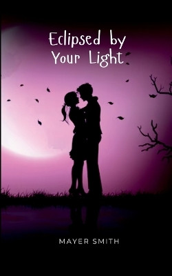Eclipsed by Your Light(English, Paperback, Smith Mayer)