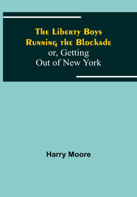 The Liberty Boys Running the Blockade; or, Getting Out of New York(English, Paperback, Moore Harry)