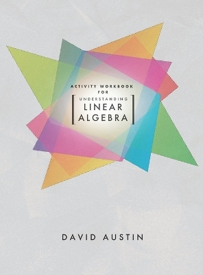 Activity Workbook for Understanding Linear Algebra(English, Hardcover, Austin David)
