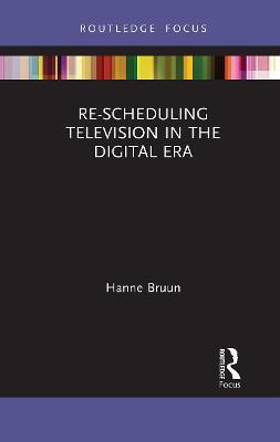 Re-scheduling Television in the Digital Era(English, Paperback, Bruun Hanne)