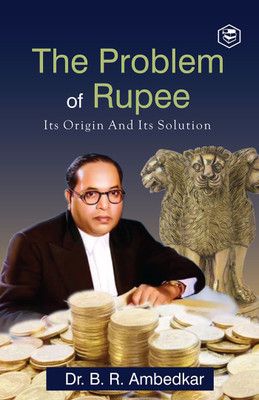 The Problem Of Rupee Its Origin And Its Solution(English, Hardcover, Ambedkar Dr)