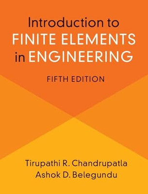 Introduction To Finite Elements In Engineering(Paperback, Tirupathi R. Chandrupatla, Ashok D. Belegundu)