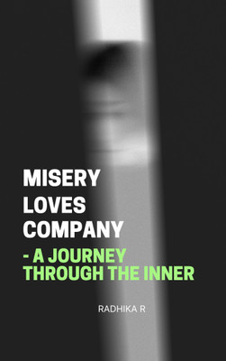 Misery Loves Company- A journey through the inner(Paperback, Radhika R)