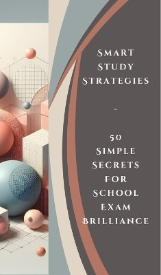 Smart Study Strategies - 50 Simple Secrets For School Exam Brilliance(English, Paperback, Jesse Yishai)