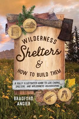 Wilderness Shelters and How to Build Them(English, Paperback, Angier Bradford)