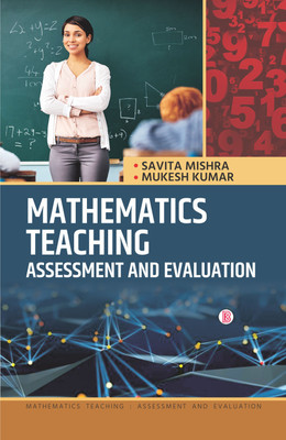 Mathematics Teaching: Assessment and Evaluation(Hardcover, Savita Mishra, Mukesh Kumar)