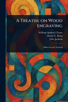 A Treatise on Wood Engraving(English, Paperback, Chatto William Andrew)