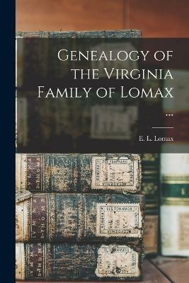 Genealogy of the Virginia Family of Lomax ...(English, Paperback, unknown)