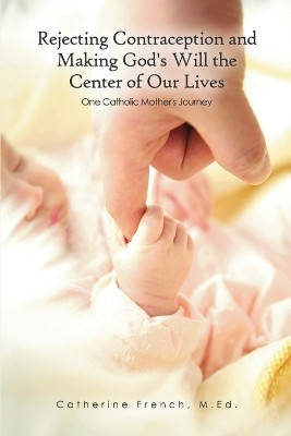 Rejecting Contraception and Making God's Will the Center of Our Lives(English, Paperback, French Catherine)