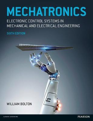 Mechatronics: Electronic Control Systems in Mechanical and Electrical Engineering(English, Paperback, Bolton W.)