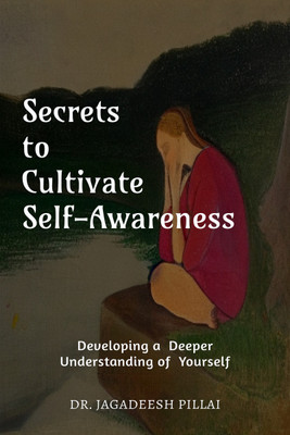 Secrets to Cultivate Self-Awareness  - Developing a Deeper Understanding of Yourself(English, Paperback, Jagadeesh Dr)