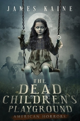 The Dead Children's Playground(English, Paperback, Kaine James)