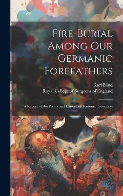 Fire-burial Among Our Germanic Forefathers(English, Hardcover, Blind Karl 1826-1907)