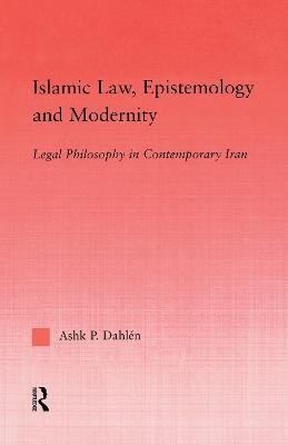 Islamic Law, Epistemology and Modernity(English, Paperback, Dahlen Ashk)