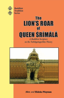 The Lions Roar of Queen Srimala: A Buddhist Scripture on the Tathagatagarbha theory(Hardcover, Alex Wayman, Hideko Wayman)
