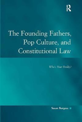 The Founding Fathers, Pop Culture, and Constitutional Law(English, Hardcover, Burgess Susan)