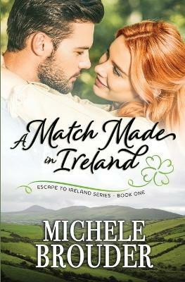 A Match Made in Ireland (Escape to Ireland, Book 1)(English, Paperback, Brouder Michele)