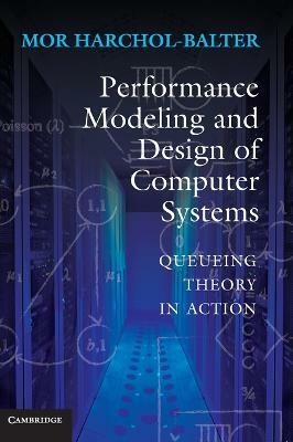 Performance Modeling and Design of Computer Systems(English, Hardcover, Harchol-Balter Mor)