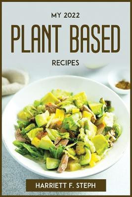 My 2022 Plant Based Recipes(English, Paperback, Harriett F Steph)