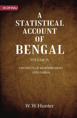 A Statistical Account of Bengal : DISTRICTS OF MURSHIDABAD AND PABNA Volume 9th(Paperback, W.W.Hunter)