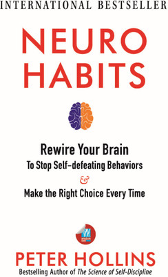 Neuro-Habits: Rewire Your Brain to Stop Self-Defeating Behaviors and Make the Right Choice Every Time(Paperback, Peter Hollins)
