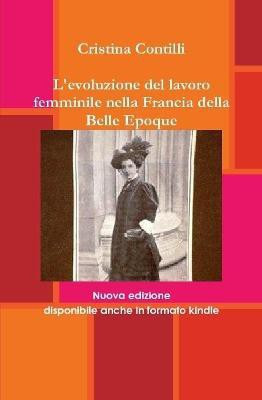 L'Evoluzione Del Lavoro Femminile Nella Francia Della Belle Epoque(Italian, Hardcover, Contilli Cristina)