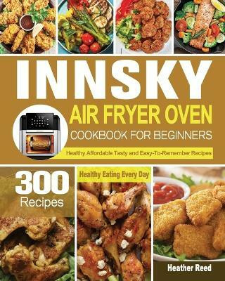 Innsky Air Fryer Oven Cookbook for Beginners(English, Paperback, Reed Heather)