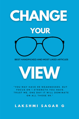 Change Your View: Think right, Beat failures and Achieve your dreams (Quick read)  - Think right, Beat failures and Achieve your dreams (Quick read)Self help book, Motivational book, Inspirational book, and Personal development book.(Hardcover, Lakshmi Sagar G)