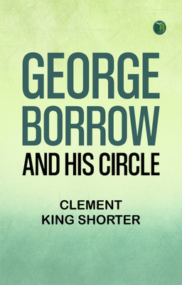 George Borrow and His Circle(Paperback, Clement King Shorter)
