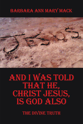 And I Was Told That He, Christ Jesus, Is God Also(English, Hardcover, Mack Barbara Ann Mary)