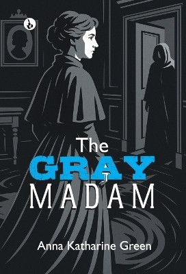 The Gray Madam(English, Hardcover, Green Anna Katharine)