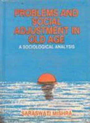 Problems And Social Adjustment In Old Age(English, Hardcover, Saraswati Mishra)