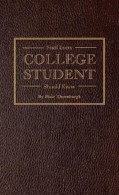 Stuff Every College Student Should Know(English, Hardcover, Thornburgh Blair)