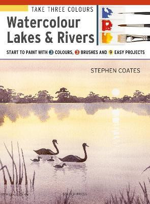 Take Three Colours: Watercolour Lakes & Rivers(English, Paperback, Coates Stephen)