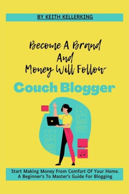 Become A Brand And Money Will Follow | Couch Blogger(English, Paperback, Keith Kellerking)