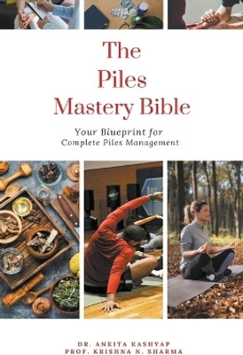 The Piles Mastery Bible(English, Paperback, Kashyap Ankita Dr)