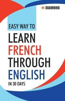 Easy Way to Learn French Through English in 30 Days(English, Paperback, Sharma Rinkal)