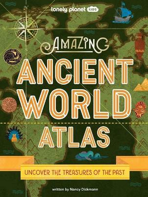 Lonely Planet Kids Amazing Ancient World Atlas(English, Hardcover, Dickmann Nancy)