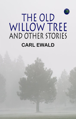 The Old Willow Tree, and Other Stories(Paperback, Carl Ewald)