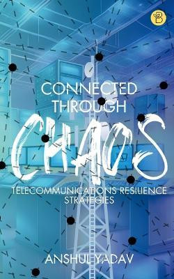 CONNECTED THROUGH CHAOS(English, Paperback, Yadav Anshul)