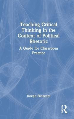 Teaching Critical Thinking in the Context of Political Rhetoric(English, Hardcover, Sanacore Joseph)