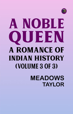 A Noble Queen: A Romance of Indian History (Volume 3 of 3)(Paperback, Meadows Taylor)