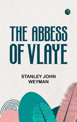 The Abbess Of Vlaye(Paperback, Stanley John Weyman)