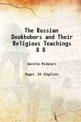 The Russian Doukhobors and Their Religious Teachings Volume 8 1915 [Hardcover](Hardcover, Aurelio Palmieri)