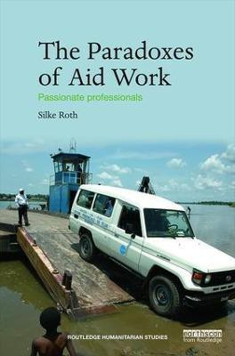 The Paradoxes of Aid Work(English, Paperback, Roth Silke)