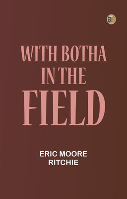 With Botha in the Field(Paperback, Eric Moore Ritchie)