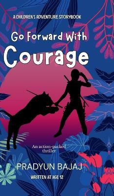 Go Forward with Courage(English, Hardcover, Pradyun Bajaj)