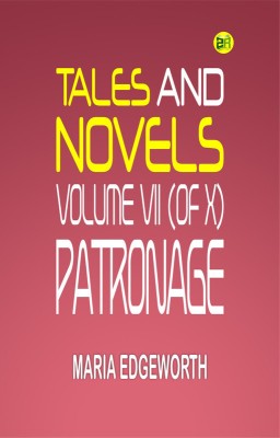 TALES AND NOVELS, VOLUME VII (of X) PATRONAGE(Paperback, Maria Edgeworth.)