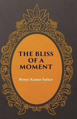 The Bliss of a Moment(Paperback, Benoy Kumar Sarkar)